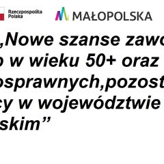 Projekt „Nowe szanse zawodowe dla osób w wieku 50+ oraz osób niepełnosprawnych, pozostających bez pracy w województwie małopolskim”