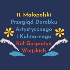 11. Małopolski Przegląd Dorobku Artystycznego i Kulinarnego Kół Gospodyń Wiejskich – zgłoszenia do 3 września