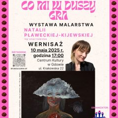 „Co mi w duszy gra” – malarska opowieść Natalii Pławeckiej-Kijewskiej w Gdowie